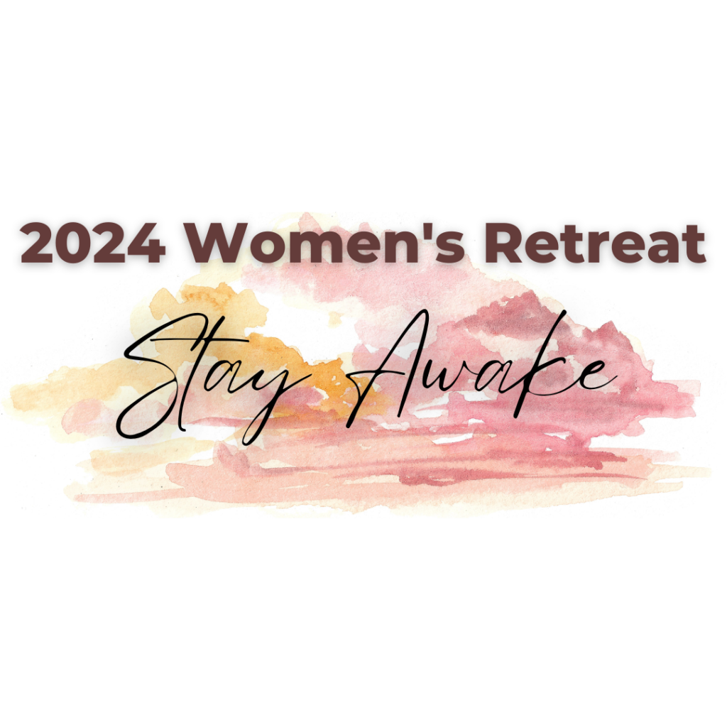 2024 Women's Retreat Theme: Stay Awake